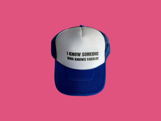 I Know Someone Who Knows Fabuluc Trucker Hat