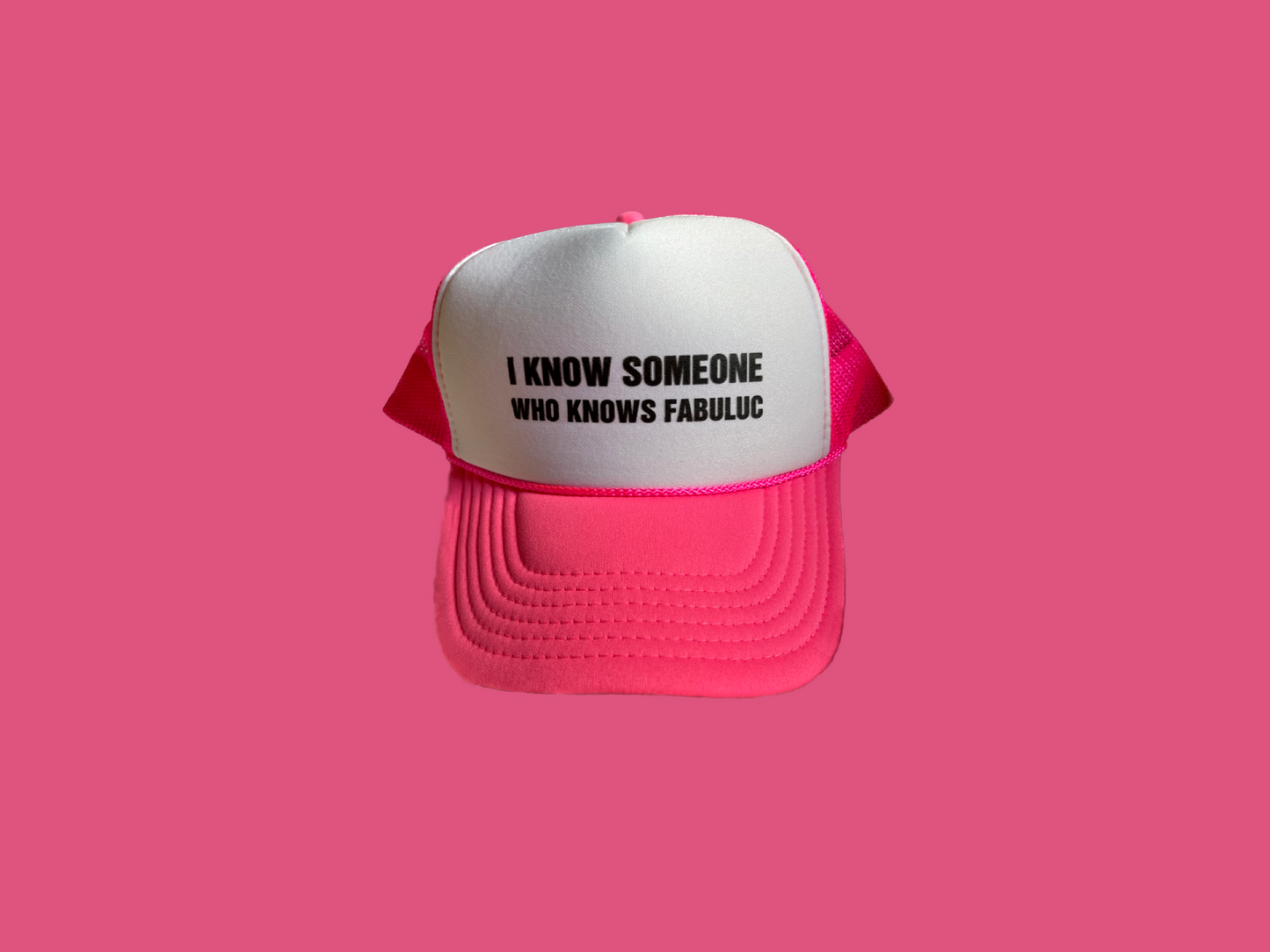 I Know Someone Who Knows Fabuluc Trucker Hat